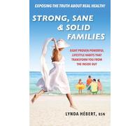 Strong, Sane & Solid Families: Eight Proven Powerful Lifestyle Habits That Transform You from the Inside Out