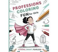 Strong, Smart, Fearless Professions Coloring Fun for Girls: Empowering Coloring Book for Girls Aged 4-12