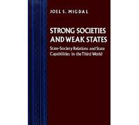 Strong Societies and Weak States: State-Society Relations and State Capabilities in the Third World