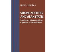 Strong Societies and Weak States - State-Society Relations and State Capabilities in the Third World