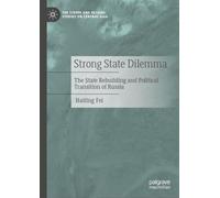 Strong State Dilemma: The State Rebuilding and Political Transition of Russia (The Steppe and Beyond: Studies on Central Asia)