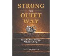 Strong the Quiet Way: Reclaim Your Energy, Vitality & Edge