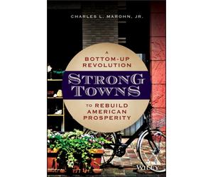 Strong Towns : A Bottom-Up Revolution to Rebuild American Prosperity