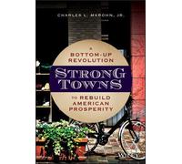 Strong Towns: A Bottom-Up Revolution to Rebuild American Prosperity