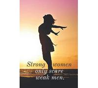 Strong Woman Only Scare Weak Man.: Motivational Journal. Notebook With Inspirational Quotes. Perfect For Girl/Woman/Business Woman/ (Cream Paper, 100 Lined Pages, Format 6x9 Inch)