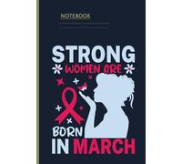 Strong Women Are Born In March - Inspirational Birthday Notebook for March-Born Women: 6x9 Lined Journal, 120 Pages