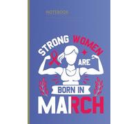Strong Women Are Born in March Notebook: March Birthday Journal for Strong Women | Feminist Gift | 6x9 | 120 Pages
