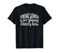Strong Women are Shaping History Now T-Shirt