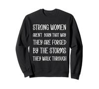 Strong Women Aren't Born That Way They Are Forged By Storms Sweatshirt