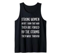Strong Women aren't Born That Way They are Forged by Storms Tank Top