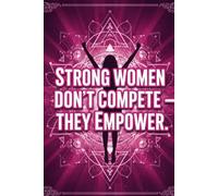 Strong Women Don't Compete-They Empower