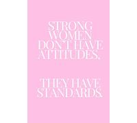 Strong Women Don't Have Attitudes; They Have Standards: Notebook for Empowering Women