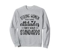 Strong Women Don't Have Attitudes They Have Standards Sweatshirt