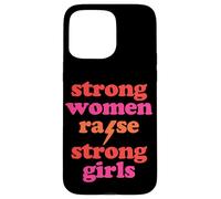 Strong Women Raise Strong Girls Mother's Day Mom of Girls Case for iPhone 15 Pro Max