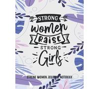 Strong Women Raise Strong Girls: Strong Women Journal Notebook, Women Inspirational Journal, 8.5 x 11, Lined Notebook 100 Pages