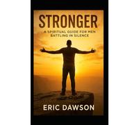 STRONGER: A SPIRITUAL GUIDE FOR MEN BATTLING IN SILENCE