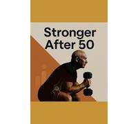 Stronger After 50 - Joint-Safe 90-Day Strength Plan