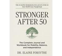 Stronger After 50: The Complete Journal and Workbook for Mobility, Balance, and Independence