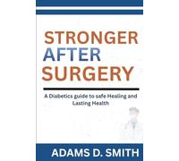 STRONGER AFTER SURGERY: A diabetics guide to safe Healing and Lasting Health