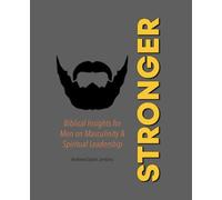 Stronger: Biblical Insights for Men on Masculinity & Spiritual Leadership