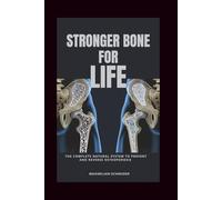 Stronger Bone For Life: The Complete Natural System to Prevent and Reverse Osteoporosis (Wellness Blueprint series)