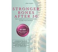 Stronger Bones After 50: The Complete Osteoporosis Guide for Women. Understand Your Diagnosis, Prevent Fractures, and Support Natural Osteoporosis ... with a Simple, Science-Backed 30-Day Protocol