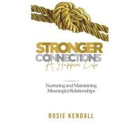 Stronger Connections- A Happier Life: Nurturing and Maintaining Meaningful Relationships