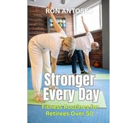 Stronger Every Day: Fitness Routines for Retirees Over 50