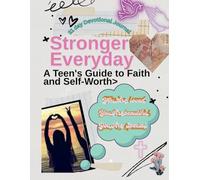 Stronger Everyday: A Teen's Guide to Faith and Self-Worth: 31day Devotional Journal