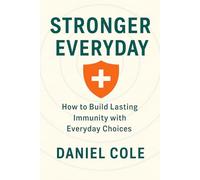 Stronger Everyday: How To Build Lasting Immunity with Everyday Choices