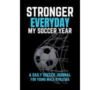 Stronger Everyday: My Soccer Year: Motivational Soccer Journal for Boys | The Ultimate Yearly Tracker to Improve Skills, Build Confidence & Stay Game-Ready All Year Long | 52 Weeks |6x9