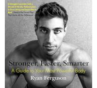 Stronger, Faster, Smarter: A Guide to Your Most Powerful Body