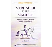 Stronger in the Saddle: A riders guide to strength, mobility and balance (Rehab for Riders)