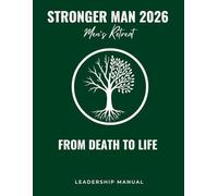 Stronger Man 2026 Leadership Manual: From Death to Life