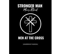 Stronger Man Men's Retreat: Men At The Cross
