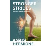 STRONGER STRIDES: Your Knee Surgery Companion Navigating Replacement Surgery