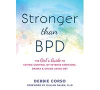 Stronger Than BPD: The Girl's Guide to Taking Control of Intense Emotions, Drama and Chaos Using DBT