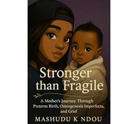 Stronger Than Fragile: A mother's Journey Through Preterm Birth, Osteogeneses Imperfecta and Grief