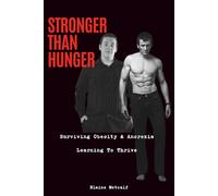 Stronger Than Hunger: Surviving Obesity & Anorexia - Learning to Thrive (Stronger Than Hunger Blueprint)