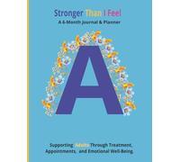 Stronger Than I Feel: A 6-Month Journal and Planner: Supporting Adults Through Treatments, Appointments, and Emotional Well-Being