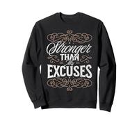 Stronger Than My Excuses Persistence Inspiration & Toughness Sweatshirt