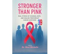 STRONGER THAN PINK: Real Stories of Courage, Hope, and Healing from Breast Cancer Survivors