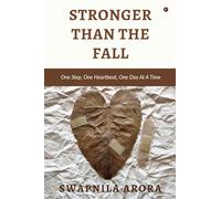 Stronger Than The Fall: One Step, One Heartbeat, One Day At A Time
