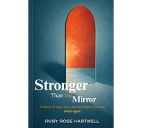 Stronger Than the Mirror: A story of loss, love, and learning to become whole again.