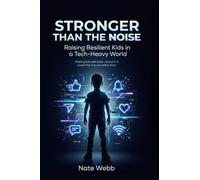 Stronger Than The Noise: Raising Resilient Kids In A Tech Heavy World