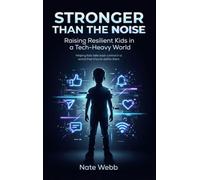 Stronger Than The Noise: Raising Resilient Kids In A Tech Heavy World