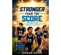 Stronger than the Score: 100 3-Minute Christian Sports Devotions for Young Athletes to Build Faith, Confidence, and Character