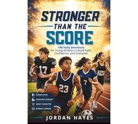 Stronger than the Score: 100 3-Minute Christian Sports Devotions for Young Athletes to Build Faith, Confidence, and Character