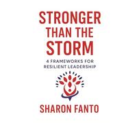 Stronger than the Storm: 4 Frameworks for Resilient Leadership
