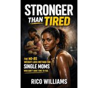 STRONGER THAN TIRED: The No-BS Weight Loss Method for Single Moms Who Don’t Have Time to Fail